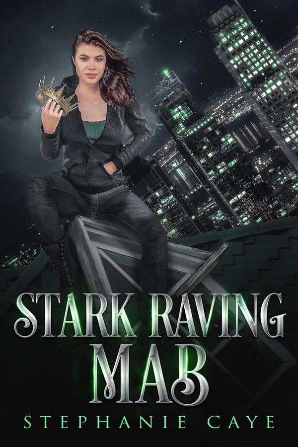 Book cover for Stark Raving Mab by Stephanie Caye. A dark-haired woman sits facing the viewer, holding a gold crown in one hand. She is sitting on the slope of a window dormer and the Montreal night skyline behind her is tilted to the left at an angle.